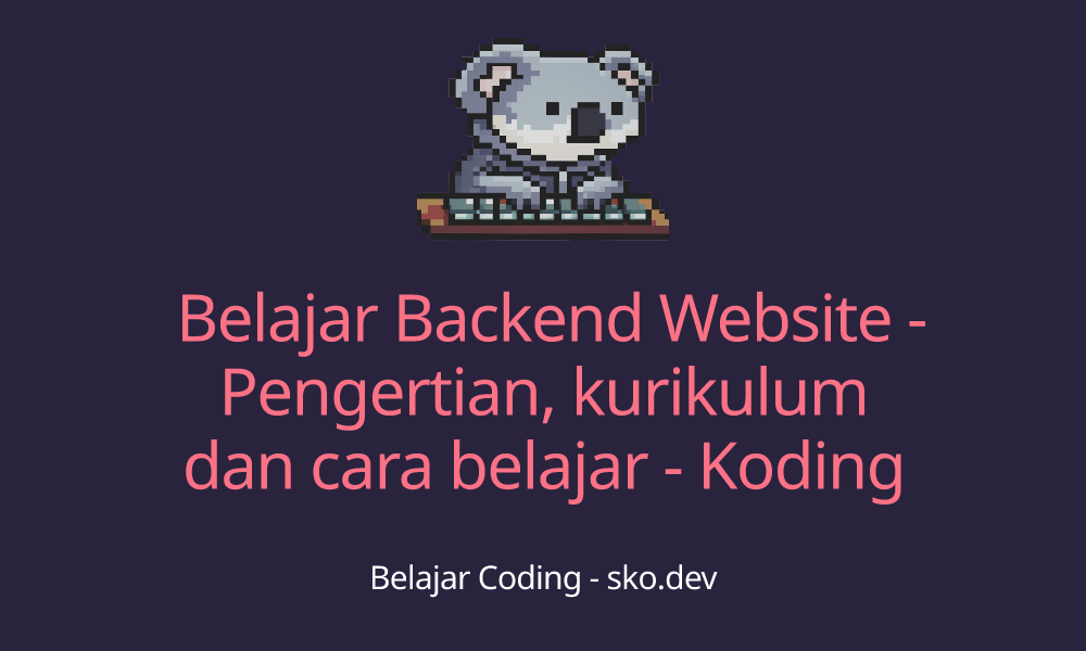 Belajar Backend Website - Pengertian, kurikulum dan cara belajar - Koding