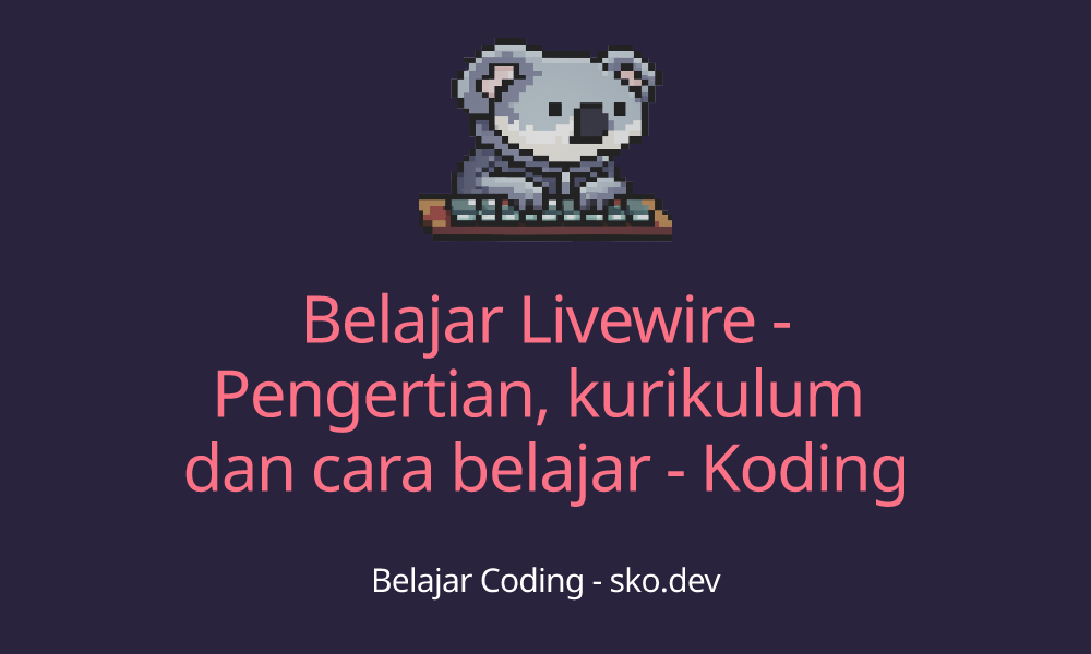 Belajar Livewire - Pengertian, kurikulum dan cara belajar - Koding