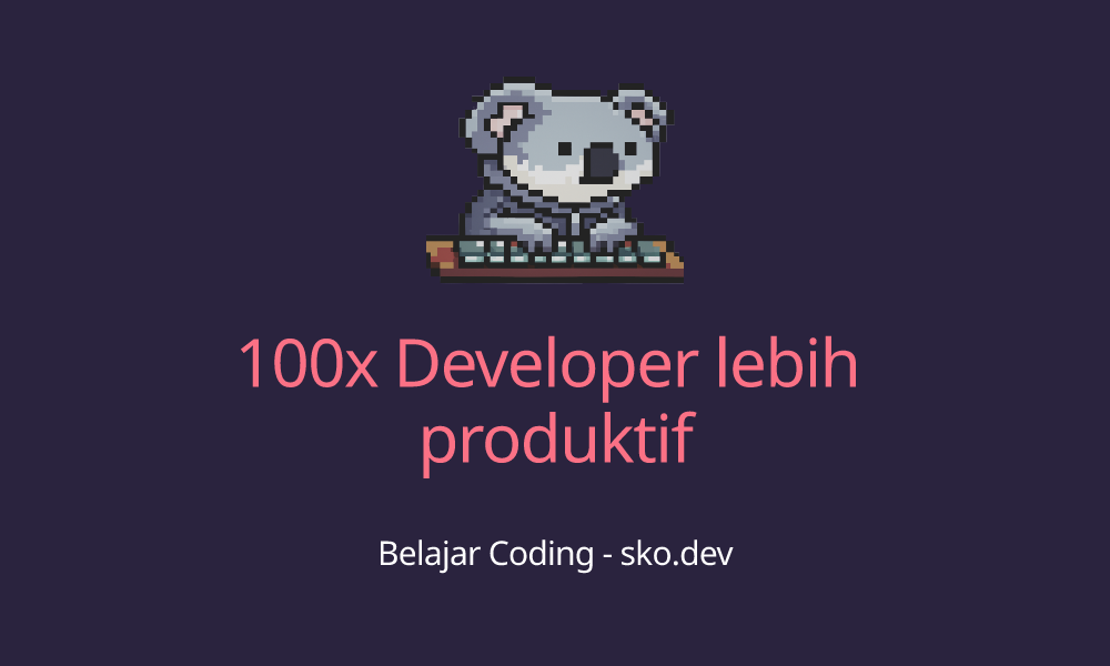 100x Developer lebih produktif - Blog Koding