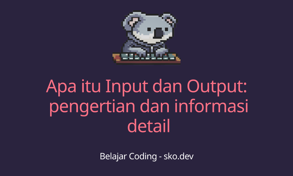 Apa itu input dan output pengertian dan informasi detail