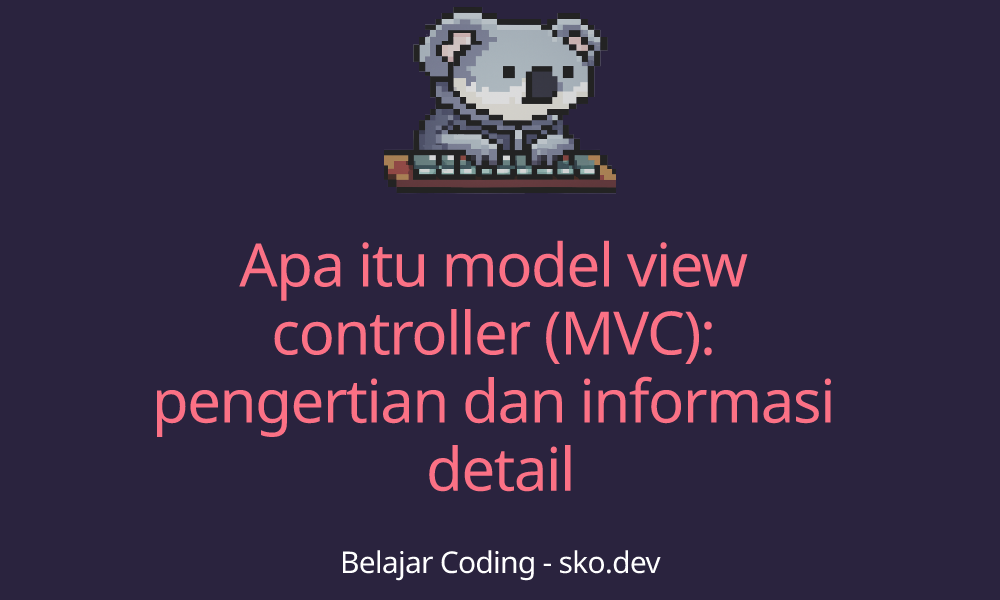 Apa itu model view controller (MVC): pengertian dan informasi detail