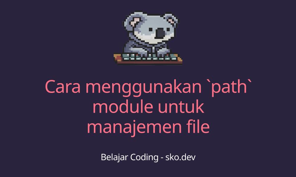 Cara menggunakan `path` module untuk manajemen file