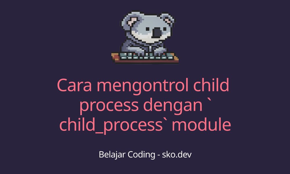 Cara mengontrol child process dengan `child_process` module
