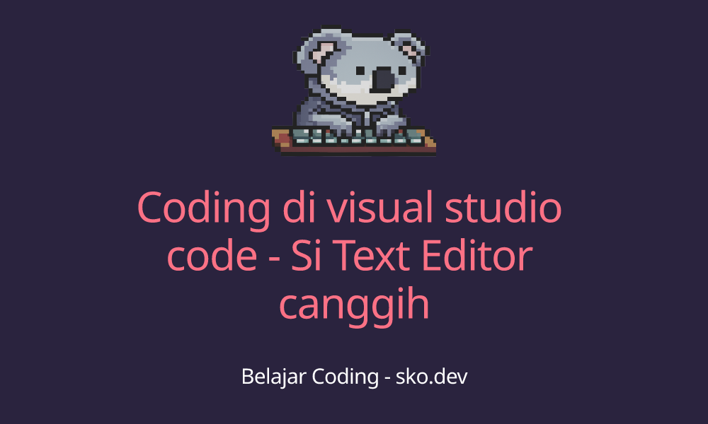 Coding di visual studio code - Si Text Editor canggih - Blog Koding