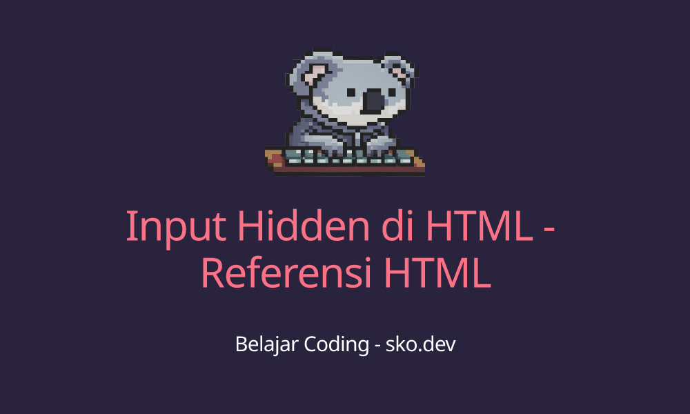 Input Hidden di HTML Referensi HTML