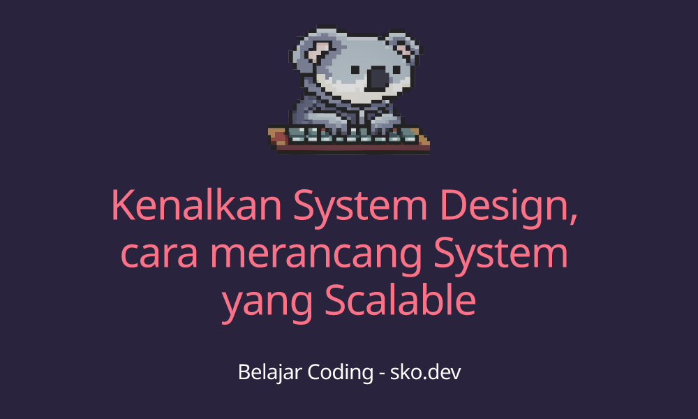 Kenalkan System Design, cara merancang System yang Scalable - Blog Koding