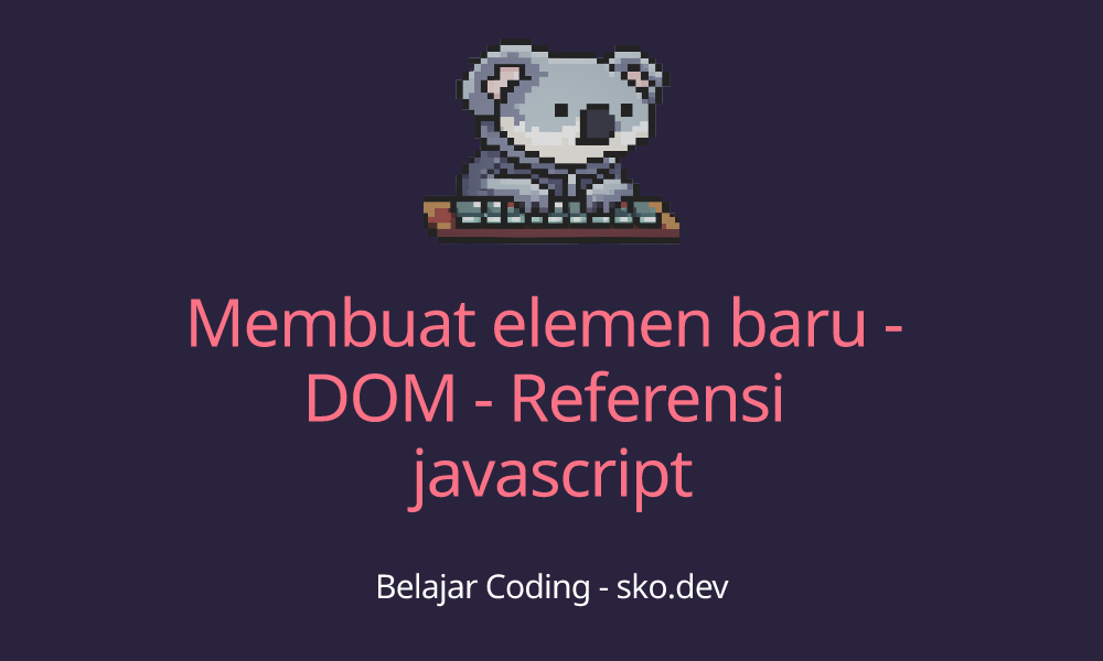 Membuat elemen baru - DOM - Referensi javascript
