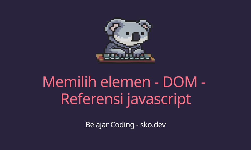 Memilih elemen - DOM - Referensi javascript