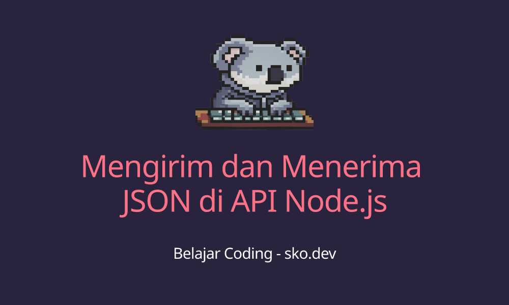 Mengirim dan Menerima JSON di API Node.js