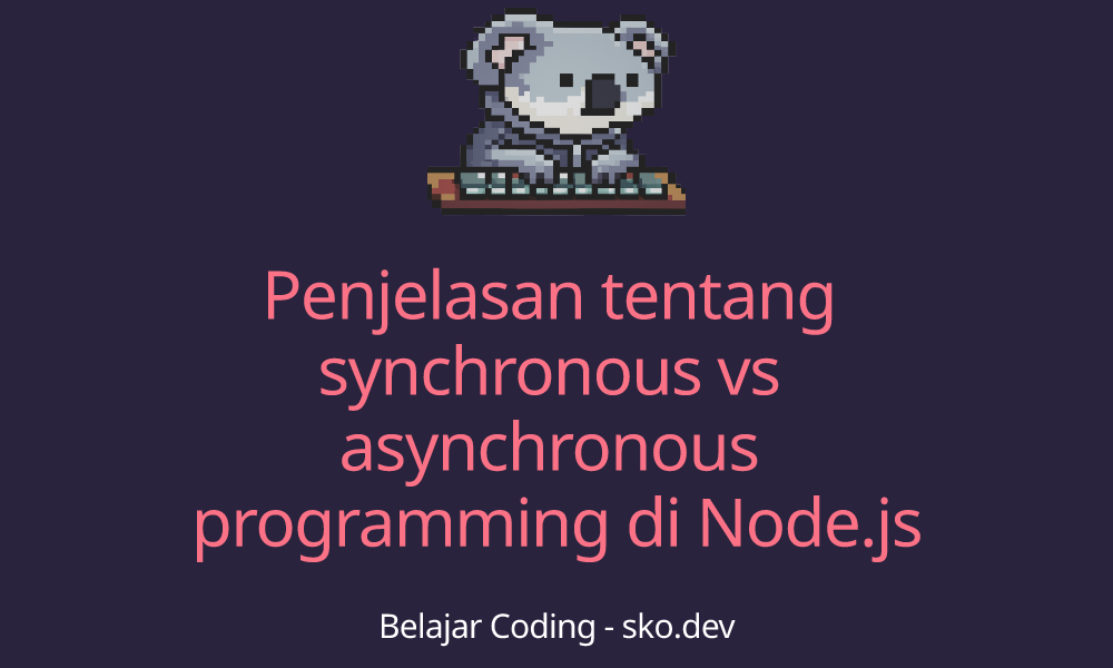 Penjelasan tentang synchronous vs asynchronous programming di Node.js
