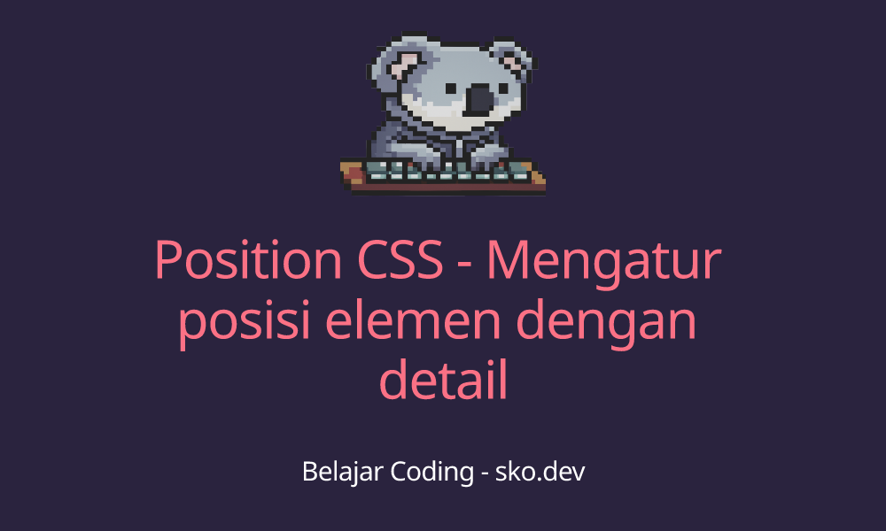 Position CSS - Mengatur posisi elemen dengan detail - Blog Koding