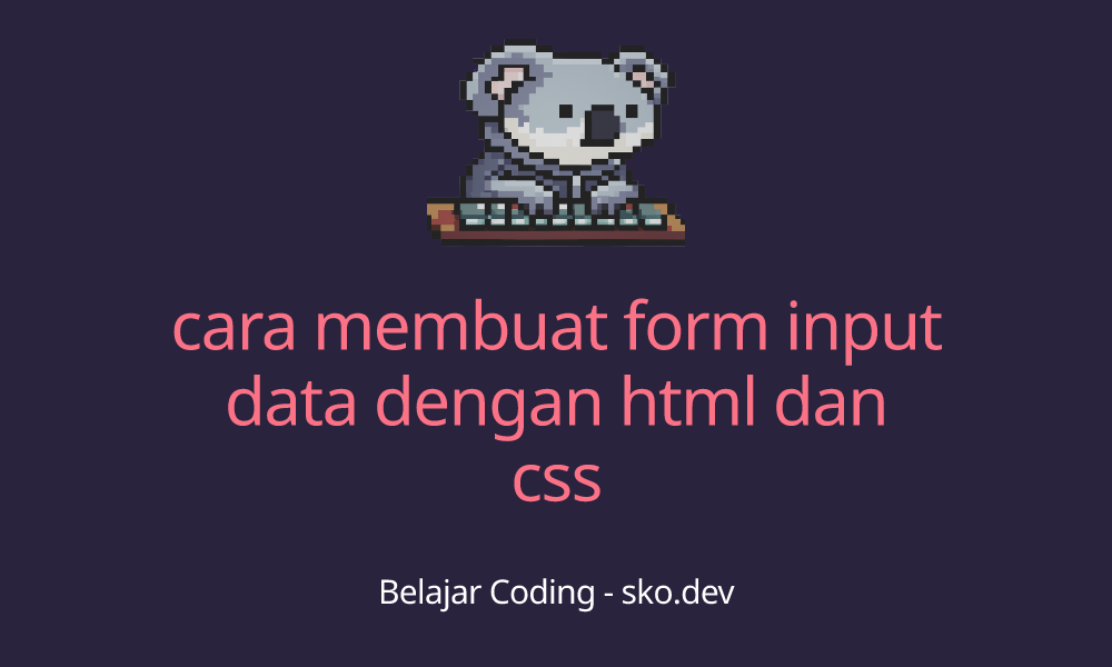 membuat form input dengan html dan css