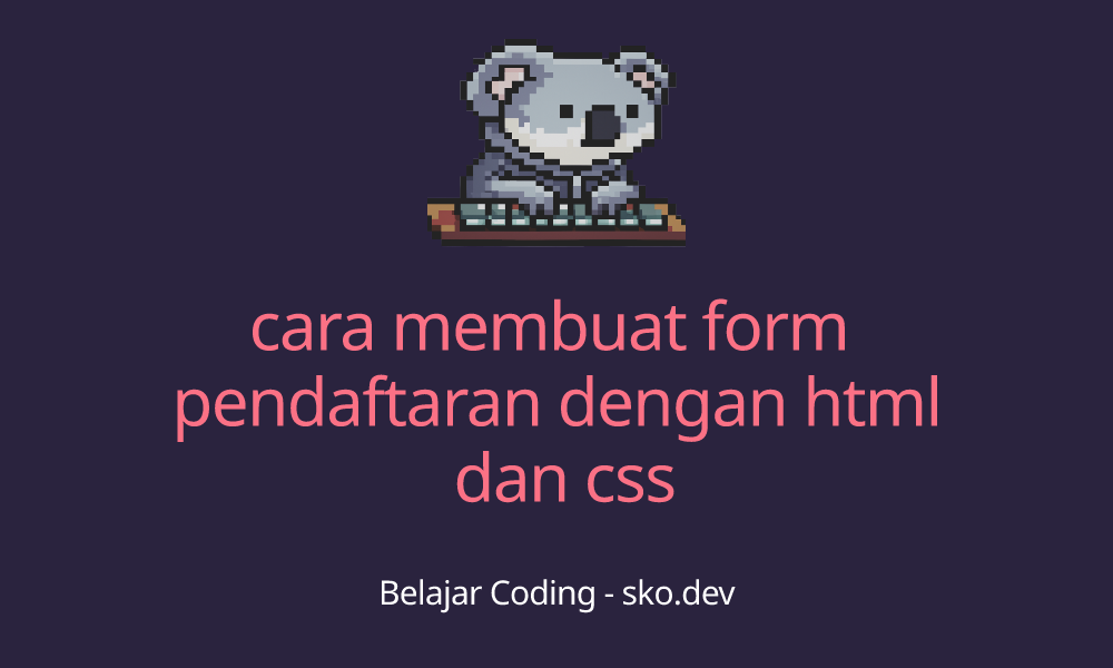 Cara Membuat Form Pendaftaran Dengan Html Dan Css 8202