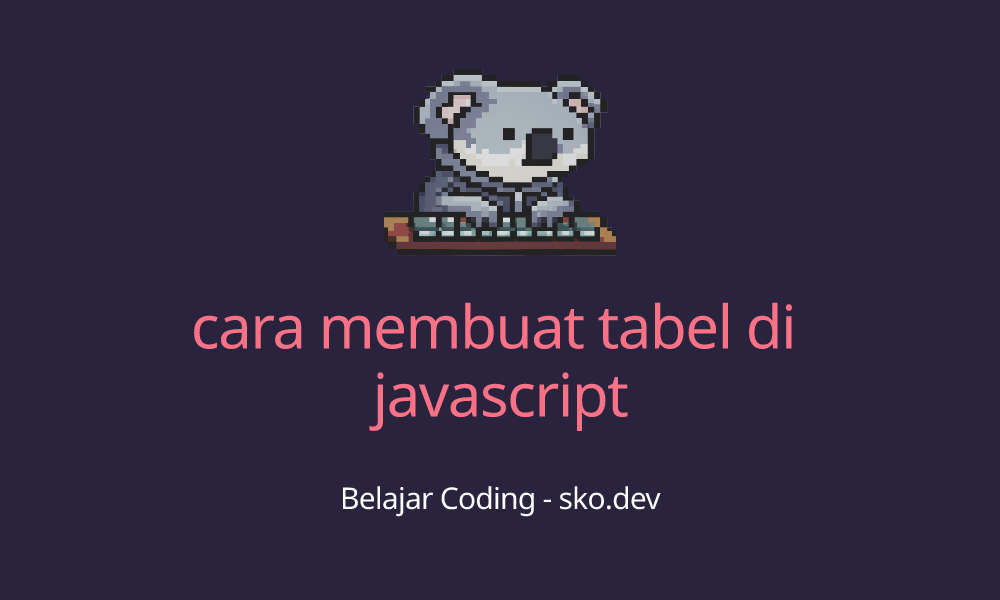 Cara Membuat Tabel Di Javascript 8350