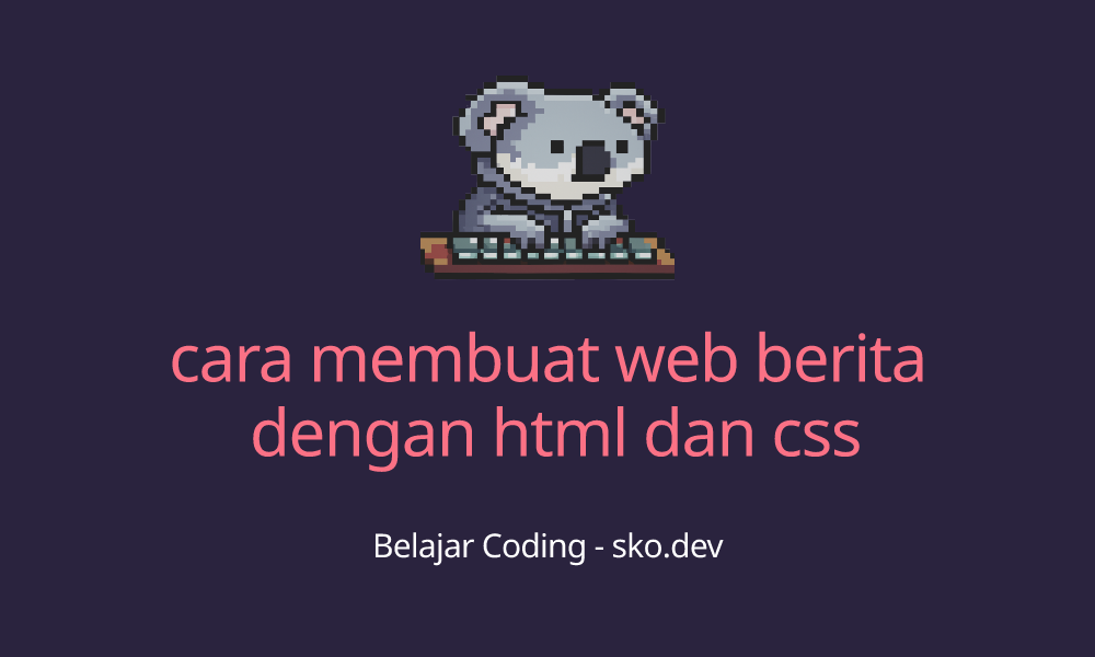 cara membuat web berita dengan html dan css