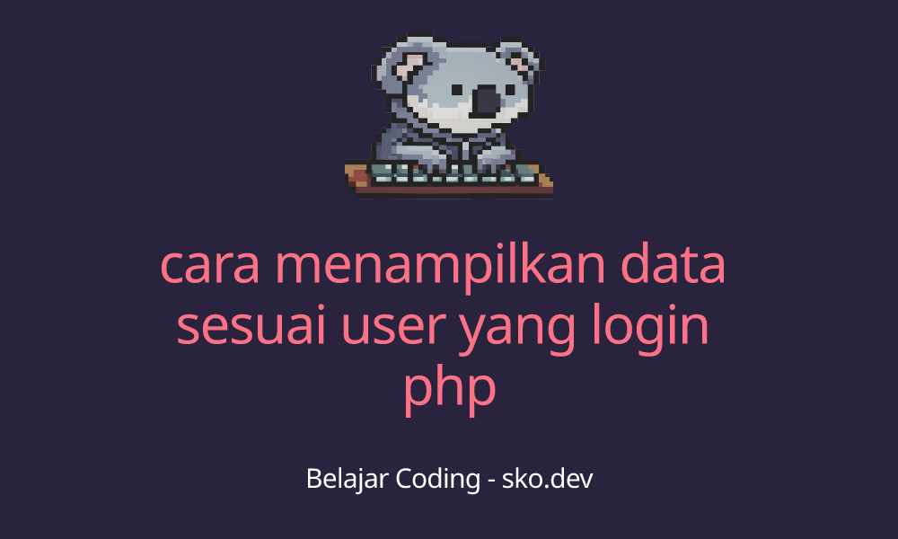 Cara Menampilkan Data Sesuai User Yang Login Php 2082