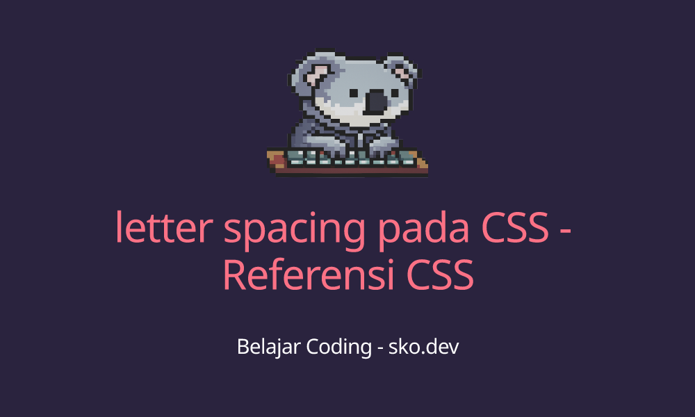 letter spacing pada CSS Referensi CSS