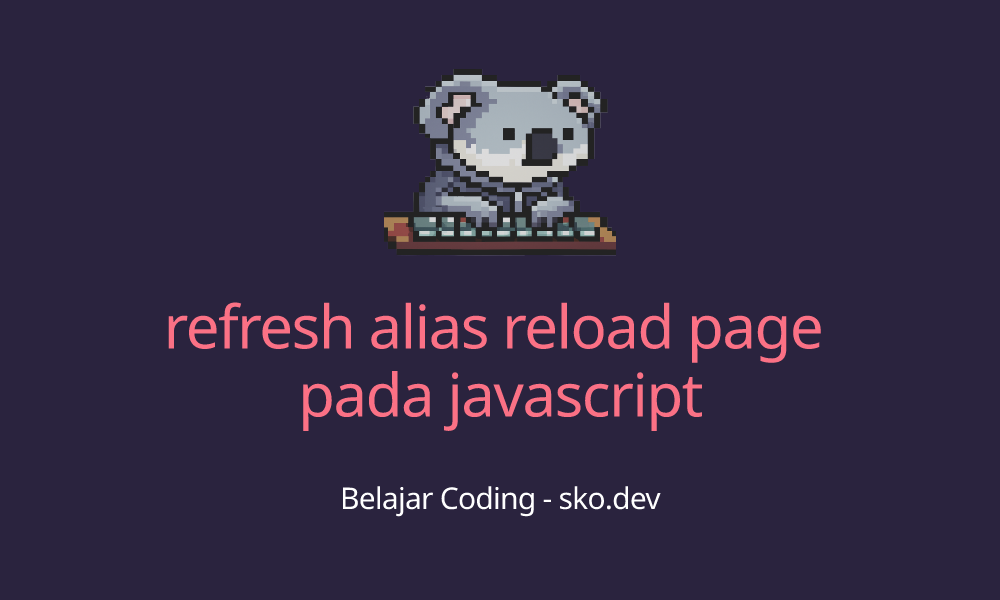 refresh alias reload page pada javascript