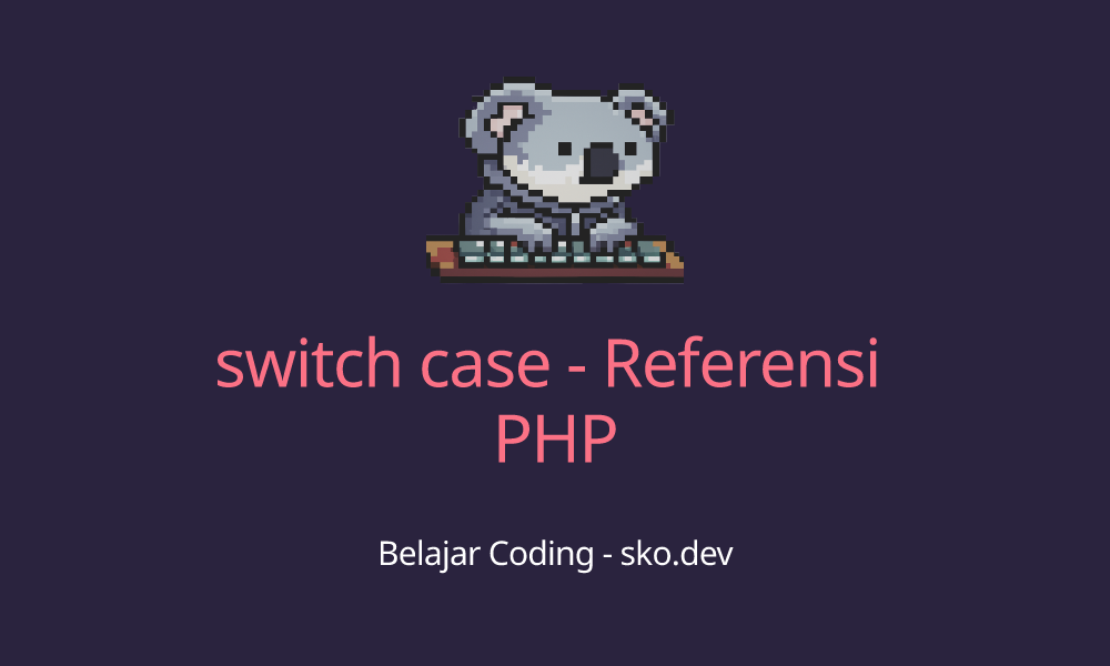 switch case - Referensi PHP